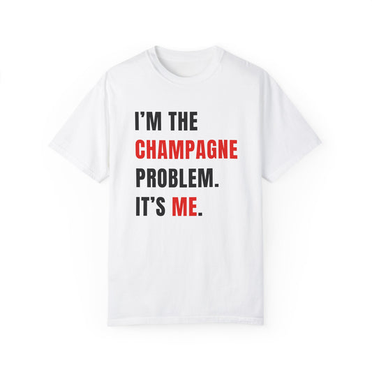 I'M THE CHAMPAGNE PROBLEM. IT'S ME.  |  T-SHIRT