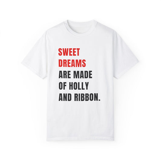 SWEET DREAMS ARE MADE OF HOLLY AND RIBBON.  |  T-SHIRT