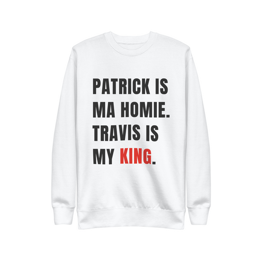 PATRICK IS MA HOMIE. TRAVIS IS MY KING.  |  SWEATSHIRT