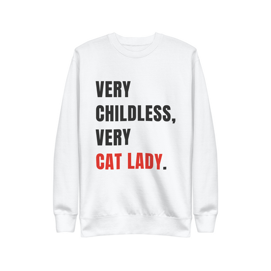 VERY CHILDLESS, VERY CAT LADY.  |  SWEATSHIRT